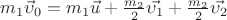 $m_1 \vec{\upsilon}_0=m_1 \vec{u}+\frac{m_2 }{2}\vec{\upsilon_1}+\frac{m_2 }{2}\vec{\upsilon_2}$