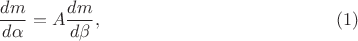 $$\frac {dm}{d\alpha }=A\frac {dm}{d\beta },\eqno (1)$$