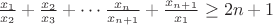 $\frac{x_1}{x_2}+\frac{x_2}{x_3}+\cdots \frac{x_n}{x_{n+1}}+\frac{x_{n+1}}{x_1}\ge 2n+1$