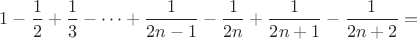 $1-\dfrac12+\dfrac13-\cdots+\dfrac1{2n-1}-\dfrac1{2n}+\dfrac1{2n+1}-\dfrac1{2n+2}=$