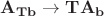 $\mathbf{A_{Tb}} \to \mathbf{T}\mathbf{A_{b}}$