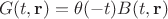 $$
G(t, {\bf r}) = \theta(-t) B(t, {\bf r})
$$