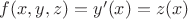 $f(x,y,z) = y'(x) = z(x)$