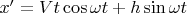 $x'=Vt\cos\omega t+h\sin\omega t$
