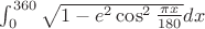 $\int_0^{360} \sqrt{1 - e^2\cos^2 \frac{\pi x}{180}} dx$