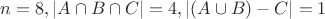 $n=8, |A \cap B \cap C| = 4, |(A \cup B)-C| = 1$