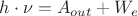 ${h}\cdot{\nu}={A_{out}}+{W_e}$