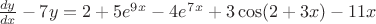 $\frac{dy}{dx}-7y=2+5e^9^x-4e^7^x+3\cos(2+3x)-11x$