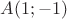 $A(1;-1)$