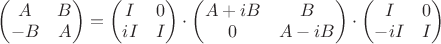 $\begin{pmatrix}A & B \\ -B & A\end{pmatrix} =  \begin{pmatrix}I & 0 \\ iI & I\end{pmatrix} \cdot \begin{pmatrix}A+iB & B \\ 0 & A-iB\end{pmatrix}
\cdot  \begin{pmatrix}I & 0 \\ -iI & I\end{pmatrix}$