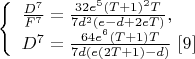 $$\left\{
\begin{array}{lcl}
\frac{D^7}{F^7}=\frac{32e^5(T+1)^2T}{7d^2(e-d+2eT)}, \\ D^7=\frac{64e^6(T+1)T}{7d(e(2T+1)-d)} \ \eqno[9]
\end{array}
\right.$$