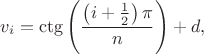 $$v_i=\ctg\left(\frac{\left(i+\frac12\right)\pi}n\right)+d,$$