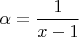 $\alpha=\dfrac1{x-1}$