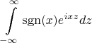\[
\int\limits_{ - \infty }^\infty  {\operatorname{sgn} (x)e^{ixz} dz} 
\]