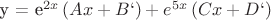$$$
y = e^{2x} \left( {Ax + B`} \right) + e^{5x} \left( {Cx + D`} \right)
$$$