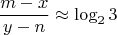 $$\dfrac{m-x}{y-n} \approx \log_2{3}$$