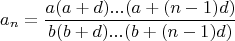 \[a_n  = \frac{{a(a + d)...(a + (n - 1)d)}}{{b(b + d)...(b + (n - 1)d)}}\]