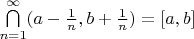 $\bigcap\limits_{n=1}^{\infty}(a-\frac{1}{n}, b+\frac{1}{n})=[a,b]$