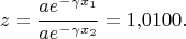 $$z=\frac {ae^{-\gamma x_1}}{ae^{-\gamma x_2}} = 1{,}0100.$$