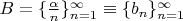 $ B = \{\frac{\alpha}{n}\}_{n=1}^{\infty} \equiv \{b_{n}\}_{n=1}^{\infty} $