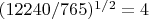 $(12240/765)^{1/2}=4$
