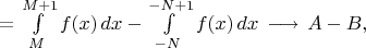 $=\int\limits_{M}^{M+1}f(x)\,dx-\int\limits_{-N}^{-N+1}f(x)\,dx\;\mathop{\longrightarrow}\;A-B,$