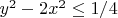 $y^2-2x^2\le 1/4$