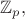 $\mathbb{Z}_p,$