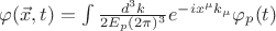 $\varphi(\vec{x},t)=\int \frac{d^3k}{2E_{p}(2\pi)^3}e^{-ix^\mu k_\mu}\varphi_{p}(t)$
