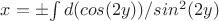 $x=\pm $\int d(cos(2y))/sin^2(2y)$