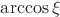 $\arccos\xi$