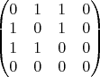 $\begin{pmatrix}
0 & 1 & 1 & 0\\
1 & 0 & 1 & 0\\
1 & 1 & 0 & 0\\
0 & 0 & 0 & 0
\end{pmatrix}$