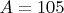 $A=105$
