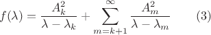 $$f(\lambda )=\dfrac {A_k^2}{\lambda -\lambda _k}+\sum _{m=k+1}^{\infty }\dfrac {A_m^2}{\lambda -\lambda _m}\qquad (3)$$