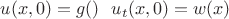 $u(x,0)=g(х) ~~ u_{t}(x,0)=w(x)$