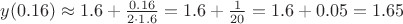 $y(0.16)\approx 1.6+\frac{0.16}{2\cdot 1.6}=1.6+\frac{1}{20}=1.6+0.05=1.65$