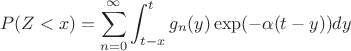 $$P(Z < x) = \sum_{n=0}^{\infty}\int\linits_{t-x}^t g_n(y)\exp(-\alpha(t - y))dy$$