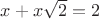 $x+x\sqrt2=2$