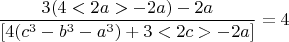 $$  \frac{3(4<2a> - 2a)-2a }{ [4(c^3-b^3-a^3)+3<2c>- 2a] }  =4  $$