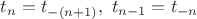 $t_n=t_{-(n+1)},\ t_{n-1}=t_{-n}$