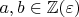 $a, b \in \mathbb{Z}(\varepsilon)$