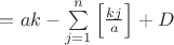 $=ak-\sum\limits_{j=1}^n\left[\frac{kj}{a}\right]+D$
