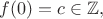 $f(0)=c \in \mathbb{Z},$