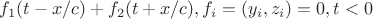 $f_1(t-x/c)+f_2(t+x/c),f_i=(y_i,z_i)=0,t<0$
