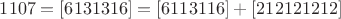 $1107=[6131316]=[6113116]+[212121212]$