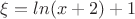 $\xi=ln(x+2)+1$