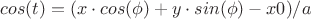 $cos(t)=( x \cdot cos(\phi)+ y \cdot sin(\phi)-x0)/a$