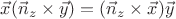 $\vec{x}(\vec{n}_z\times \vec{y})=(\vec{n}_z\times\vec{x})\vec{y}$