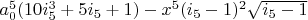 $a_0^5 (10 i_5^3+5 i_5+1)-x^5 (i_5-1)^2 \sqrt{i_5-1}$