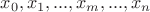 $x_0, x_1, ..., x_m, ..., x_n$ $x_0, x_1, ..., x_m, ..., x_n$